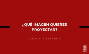 Lee más sobre el artículo ¿QUÉ IMAGEN QUIERES PROYECTAR?