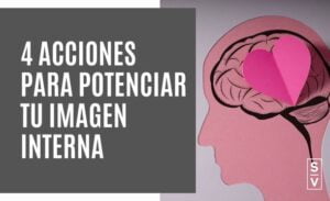 4 ACCIONES PARA POTENCIAR TU IMAGEN INTERNA - sylvia villarreal