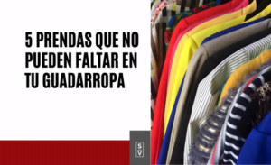 5 prendas que no pueden faltar en tu guadarropa - Sylvia Villarreal